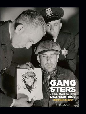 Gangsters. Criminels, flics, victimes, témoins, USA 1930-1960. Photographies de presse