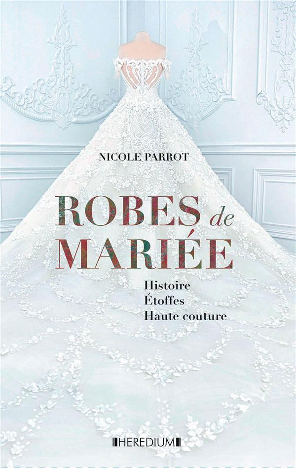 Robe d'un jour, rêve d'une vie. Robes de mariées d'hier et d'aujourd'hui