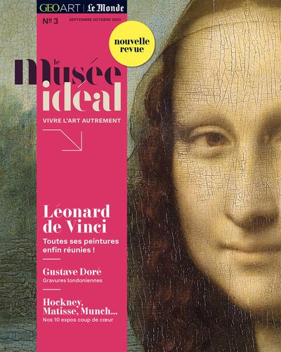 Le musée idéal : la revue N° 3, septembre-octobre-novembre 2022 : Léonard de Vinci : Toutes ses pein
