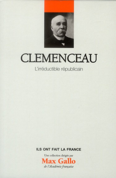 Clemenceau / L'irréductible républicain