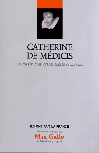 Catherine de Médicis / Un destin plus grand que la prudence