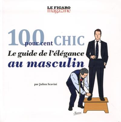 100 pour cent chic - Le guide de l'élégance au masculin