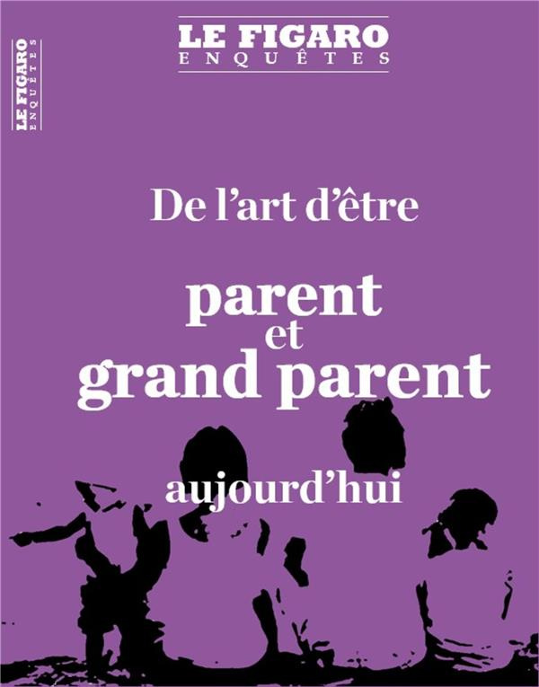 Le Figaro Enquêtes Hors-série : Les nouveaux défis des parents (et des grands-parents). Transmission