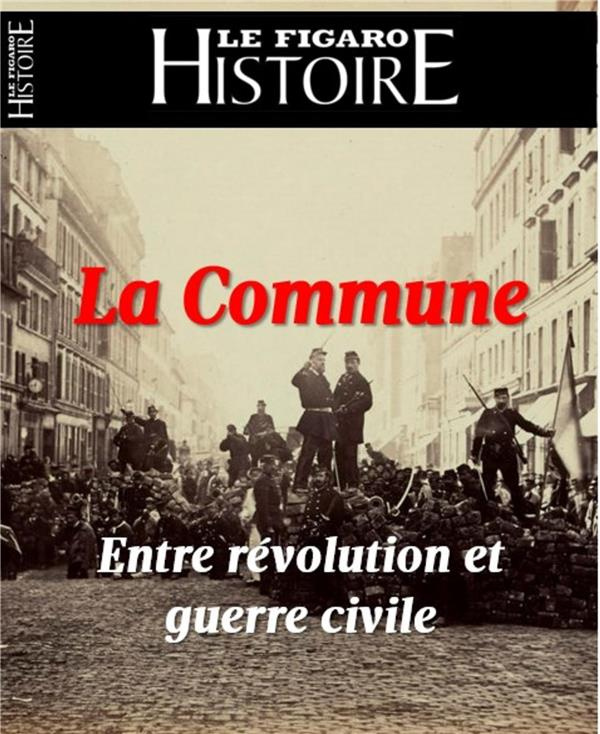 Le Figaro Histoire Hors-série N° 56, juin-juillet 2021 : 1871 : la Commune. Entre révolution et guer