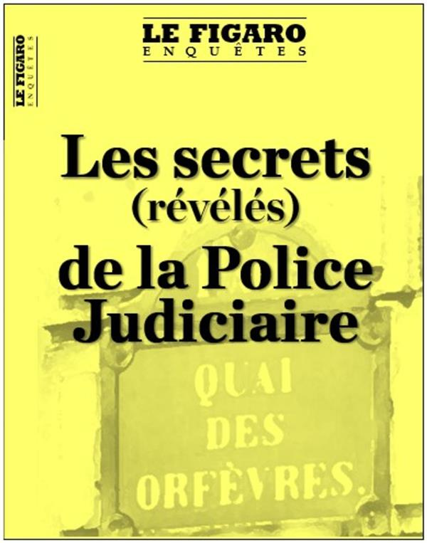 Le Figaro Enquêtes Hors-série : Dans les secrets de la Police Judiciaire