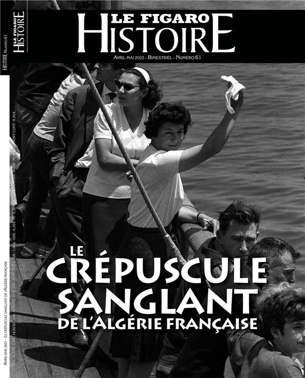 Le Figaro Histoire Hors-série N° 61, avril-mai 2022 : Le crépuscule sanglant de l'Algérie Française