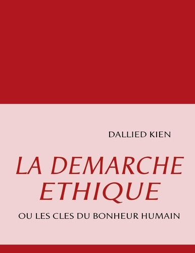La démarche éthique. Ou les clés du bonheur humain