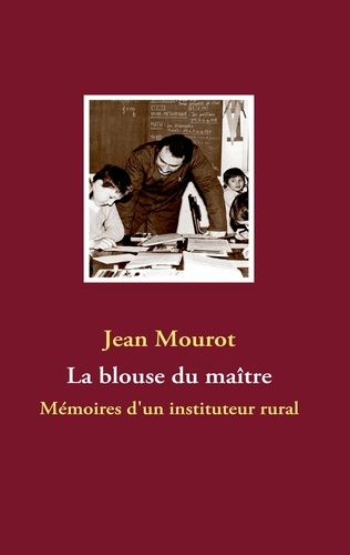 La blouse du maître. Mémoires d'un instituteur rural