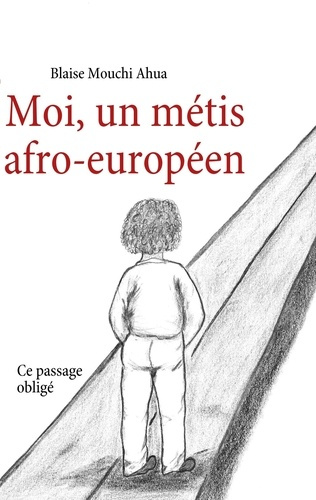 Moi, un métis afro-européen. Ce passage obligé