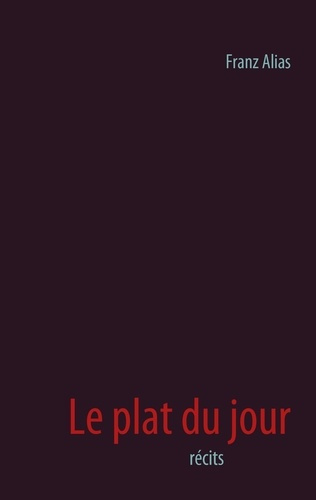 Le plat du jour. Récits
