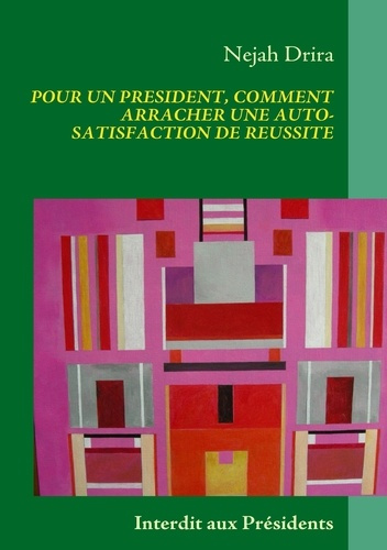 Pour un president, comment arracher une auto-satisfaction de réussite. Interdit aux présidents