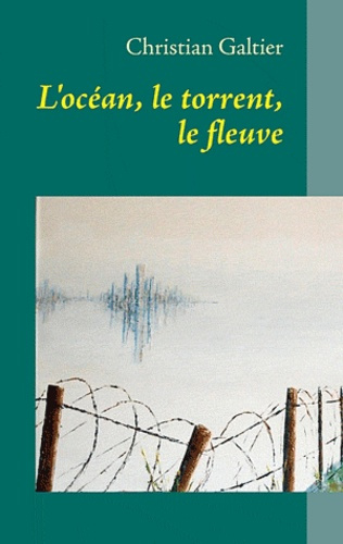 L'océan, le torrent, le fleuve. Lebensgebet