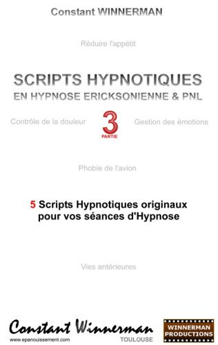 Scripts hypnotiques en hypnose ericksonienne et PNL n°3. 5 nouveaux scripts hypnotiques pour vos séa