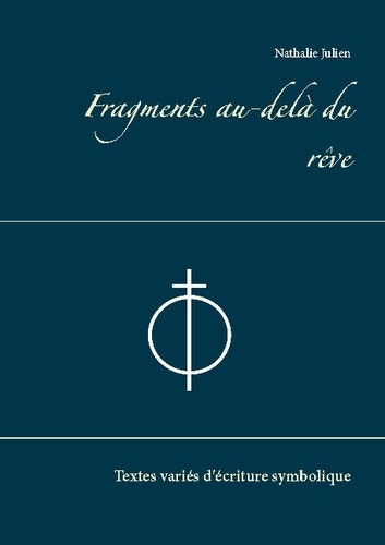 Fragments au-delà du rêve. Textes variés d'écriture symbolique