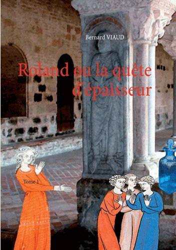 Roland ou la quête d'épaisseur. Tome 1