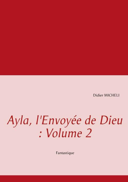 Ayla, l'envoyée de dieu. Volume 2