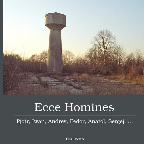 Ecce homines. Pjotr, Iwan, Andrev, Fedor, Anatol, Sergej, ...
