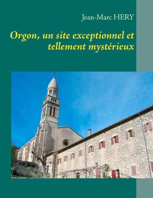 ORGON UN SITE EXCEPTIONNEL ET TELLEMENT MYSTERIEUX