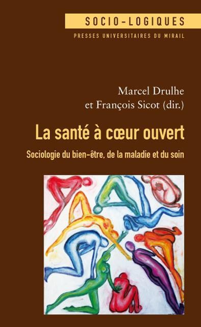 La santé à coeur ouvert. Sociologie du bien-être, de la maladie et du soin
