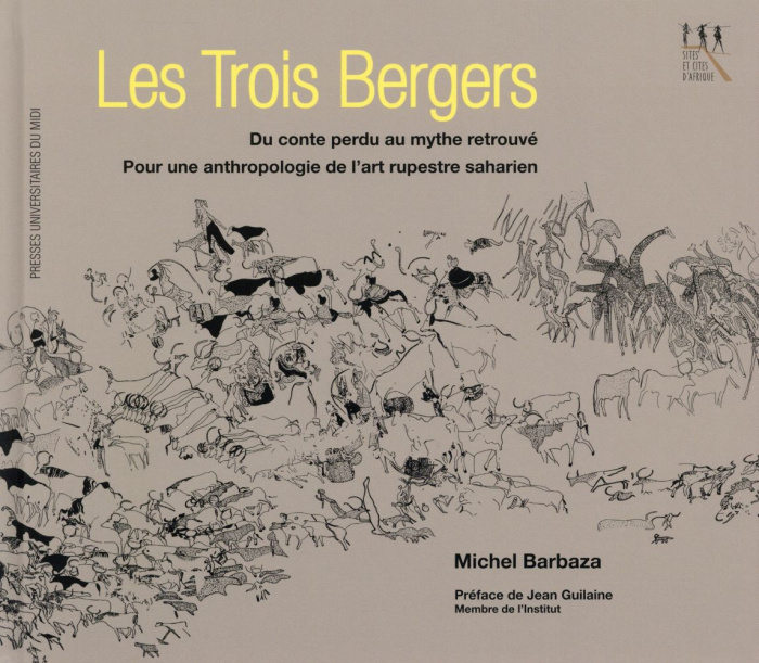 Les trois bergers. Du conte perdu au mythe retrouvé, pour une anthropologie de l'art rupestre sahari
