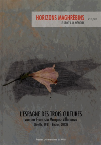 Horizons maghrébins N° 72/2015 : L'Espagne des trois cultures vue par Francisco Marquez Villanueva (
