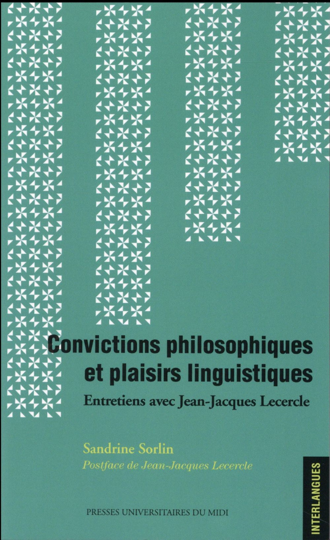 Convictions philosophiques et plaisirs linguistiques. Entretiens avec Jean-Jacques Lecercle