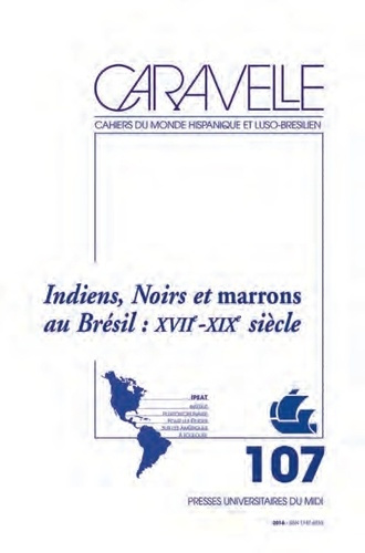 Caravelle N° 107, décembre 2016 : Indiens, noirs et marrons au Brésil septentrional : XVIIe - XIXe s
