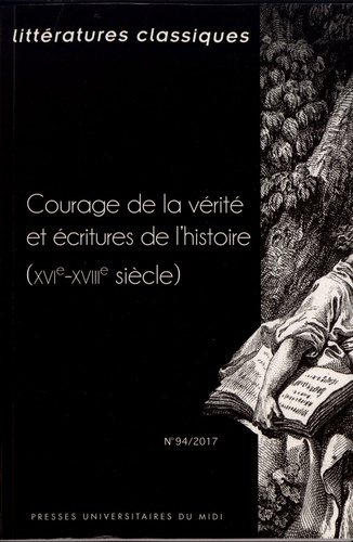 Littératures classiques N° 94/2017 : Courage de la vérité et écritures de l'histoire (XVIe-XVIIIe si
