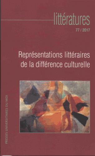 Littératures N° 77/2017 : Représentations littéraires de la différence culturelle
