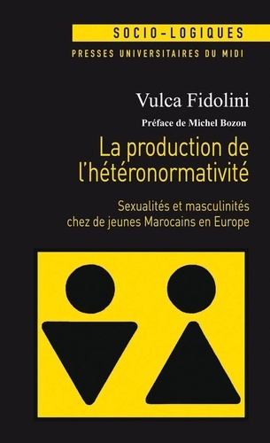 La production de l'hétéronormativité. Sexualités et masculinités chez de jeunes Marocains en Europe