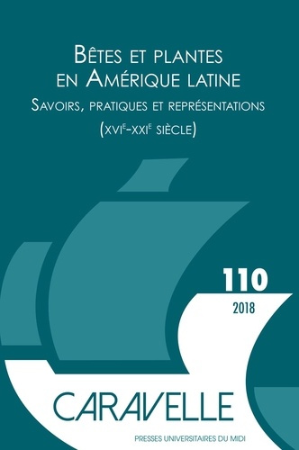 Caravelle N° 110, juin 2018 : Bêtes et plantes en Amérique latine. Savoirs, pratiques et représentat