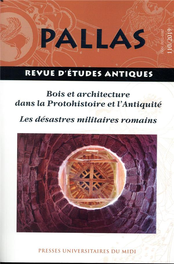 Pallas N° 110/2019 : Bois et architecture dans la Protohistoire et l'Antiquité ; Les désastres milit