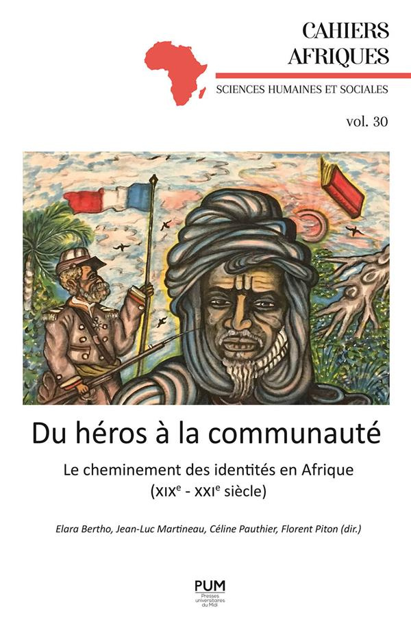 Du héros à la communauté. Le cheminement des identités en Afrique (XIXe-XXIe siècle)