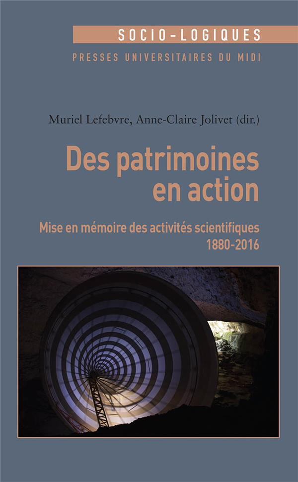Des patrimoines en action. Mise en mémoire des activités scientifiques (1880-2016)