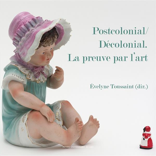 Postcolonial/Décolonial. La preuve par l'art