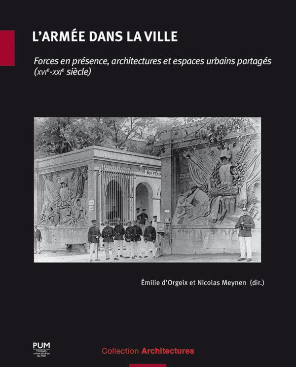 L'armée dans la ville. Forces en présence, architectures et espaces urbains partagés (XVIe-XXIe sièc