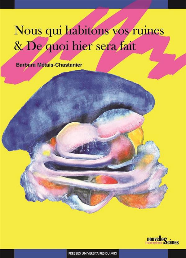 Nous qui habitons vos ruines ; De quoi hier sera fait