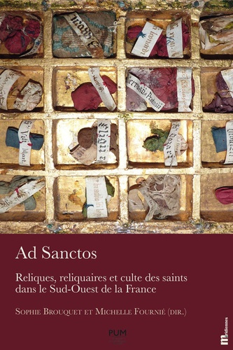 Ad Sanctos. Reliques, reliquaires et culte des saints dans le Sud-Ouest de la France