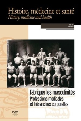 Histoire, médecine et santé N° 25 : Fabriquer les masculinités. Professions médicales et hiérarchies