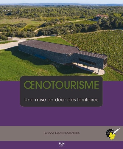 Oenotourisme. Une mise en désir des territoires