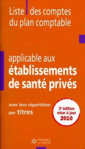 Liste des comptes du plan comptable applicable aux établissements de santé privés. 3e édition revue