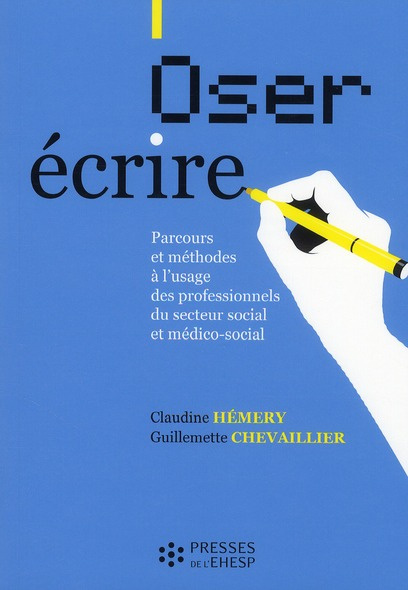 Oser écrire. Parcours et méthodes à l'usage des professionnels du secteur social et médico-social