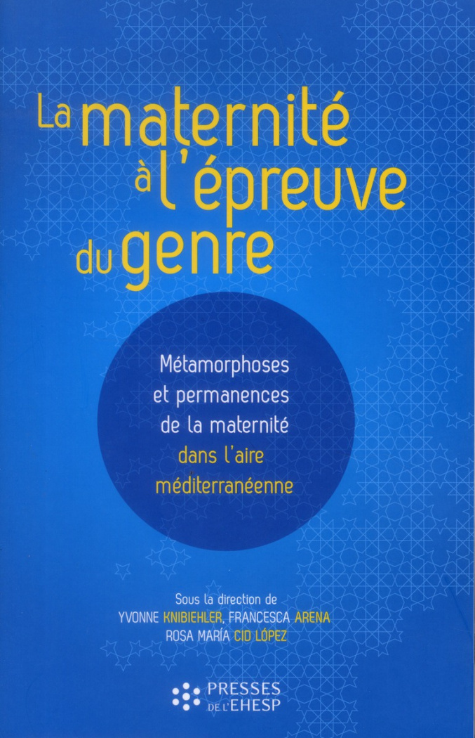 La maternité à l'épreuve du genre. Métamorphoses et permanences de la maternité dans l'aire méditerr