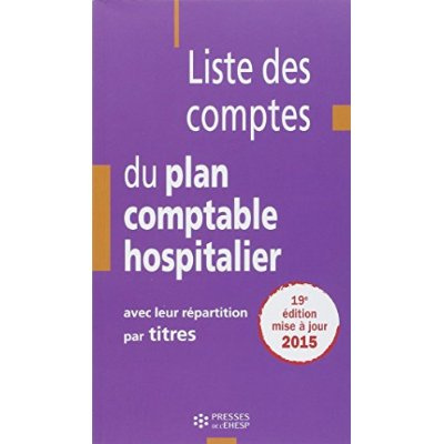 Liste des comptes du plan comptable hospitalier avec leur répartition par titres. 19e édition