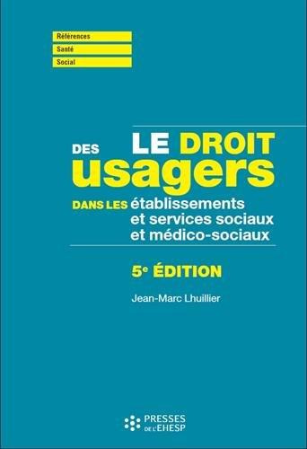 Le droit des usagers dans les établissements et services sociaux et médico-sociaux. 5e édition