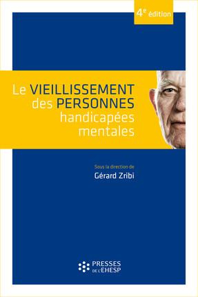 Le vieillissement des personnes handicapées mentales. 4e édition