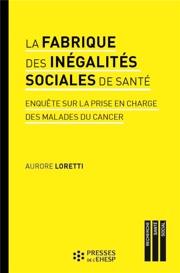 La fabrique des inégalités sociales de santé. Enquête sur la prise en charge des malades du cancer