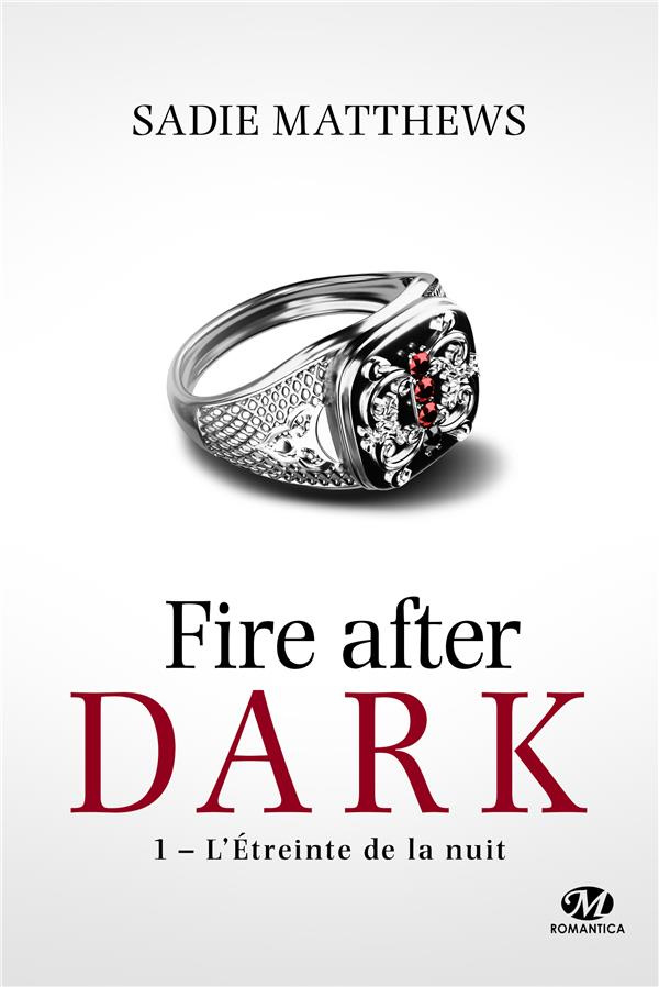 Fire after dark Tome 1 : L'étreinte de la nuit