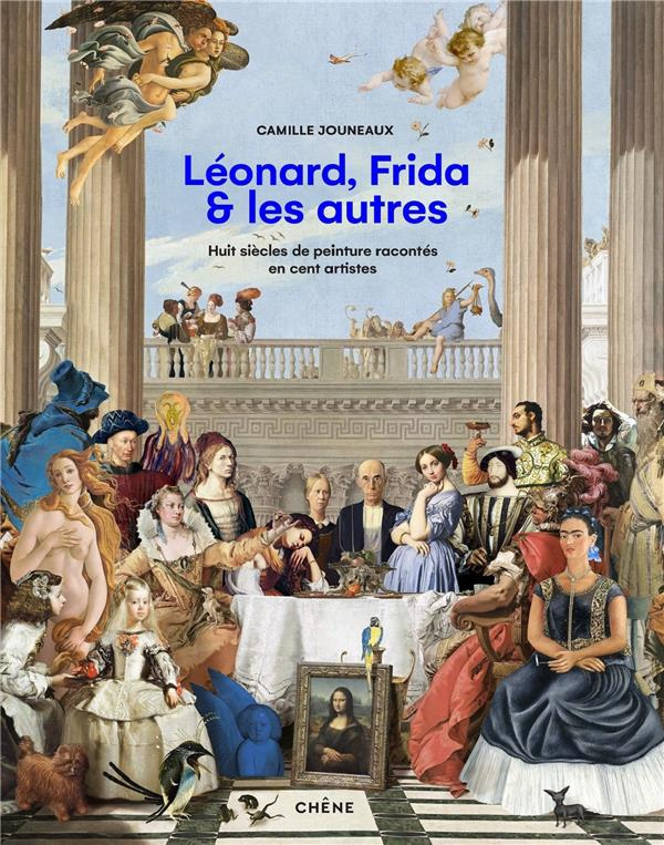 Léonard, Vincent, Frida & les autres. Huit siècles de peinture racontées en cent artistes