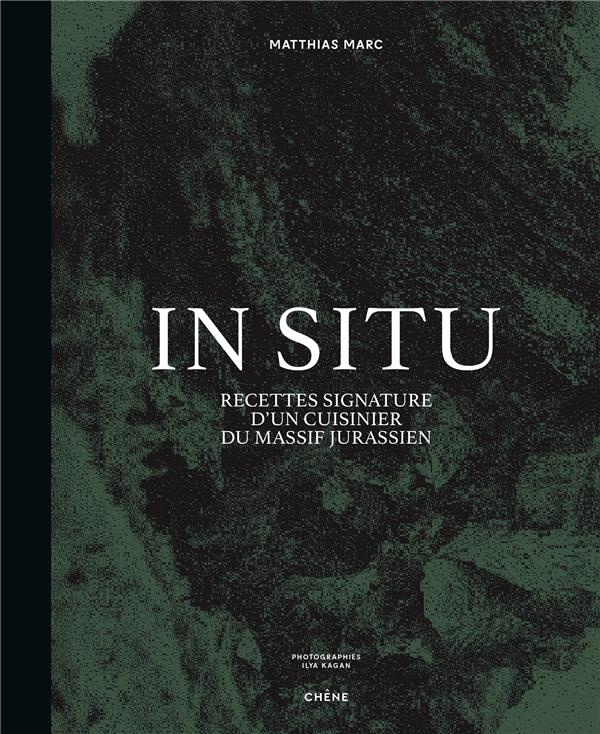 IN SITU - RECETTES SIGNATURE D'UN CUISINIER DU MASSIF JURASSIEN